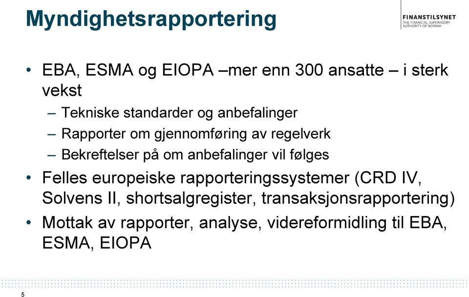 anbefalinger vil følges Felles europeiske rapporteringssystemer (CRD IV, Solvens II,