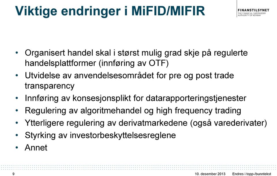 for datarapporteringstjenester Regulering av algoritmehandel og high frequency trading Ytterligere regulering av