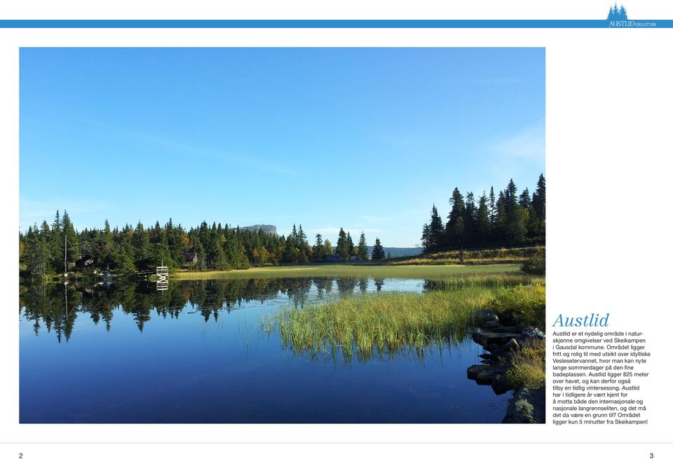 badeplassen. Austlid ligger 825 meter over havet, og kan derfor også tilby en tidlig vintersesong.