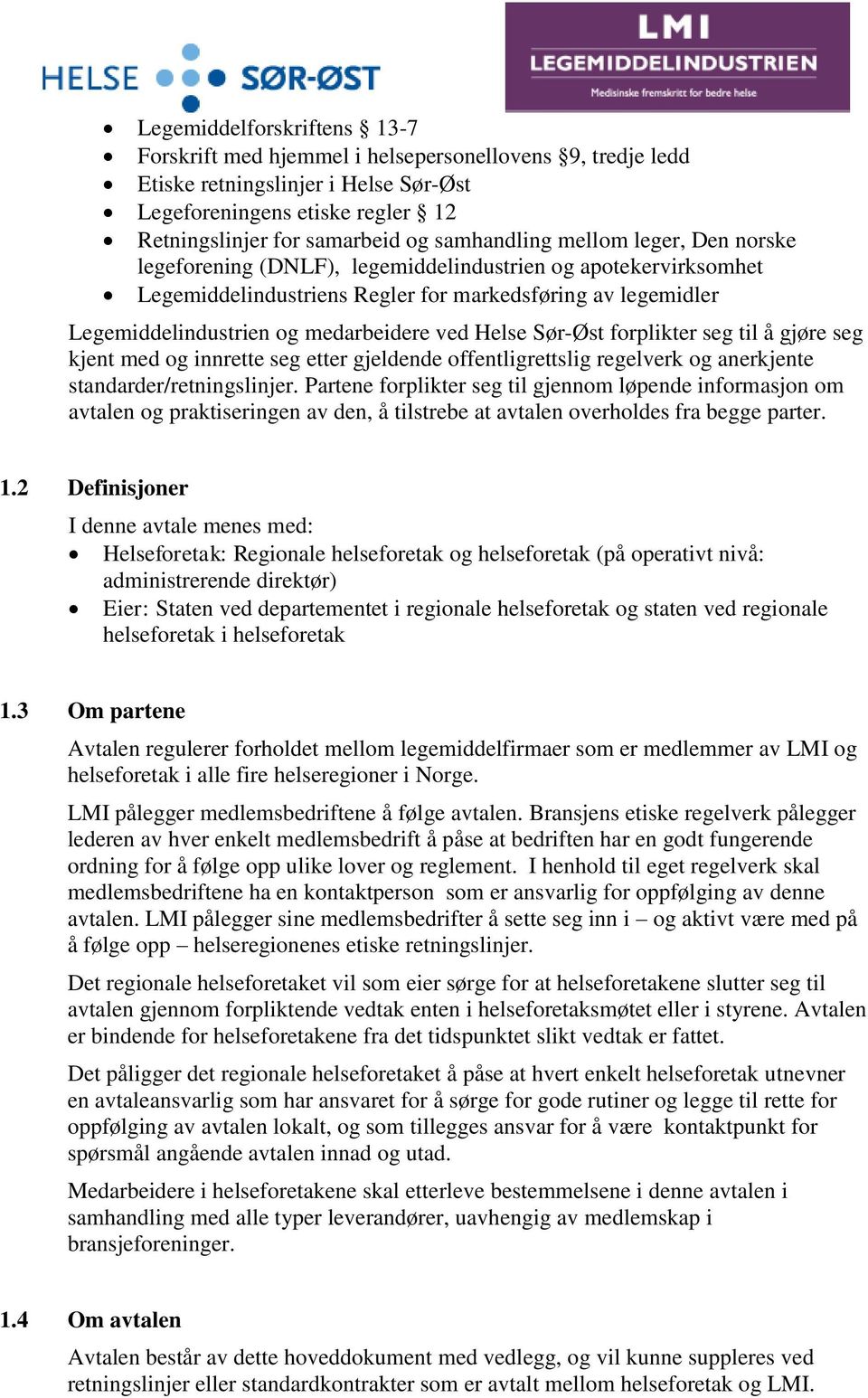 ved Helse Sør-Øst forplikter seg til å gjøre seg kjent med og innrette seg etter gjeldende offentligrettslig regelverk og anerkjente standarder/retningslinjer.