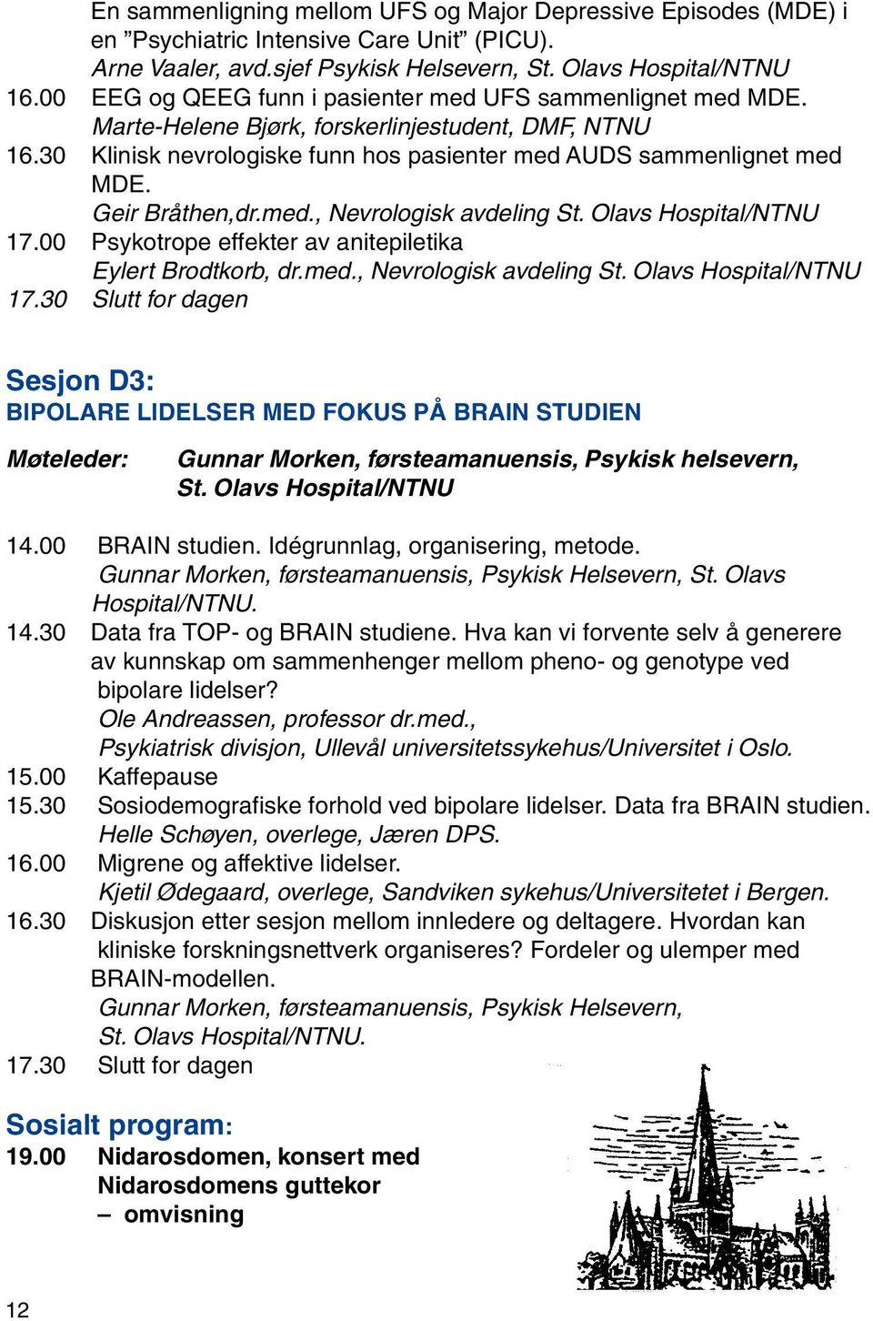 Geir Bråthen,dr.med., Nevrologisk avdeling St. Olavs Hospital/NTNU 17.