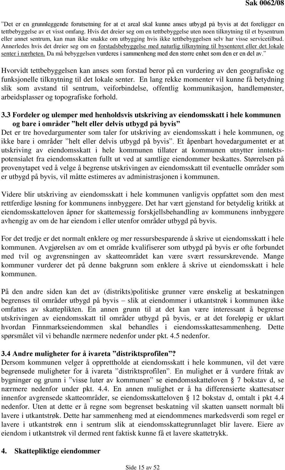 Annerledes hvis det dreier seg om en forstadsbebyggelse med naturlig tilknytning til bysenteret eller det lokale senter i nærheten.