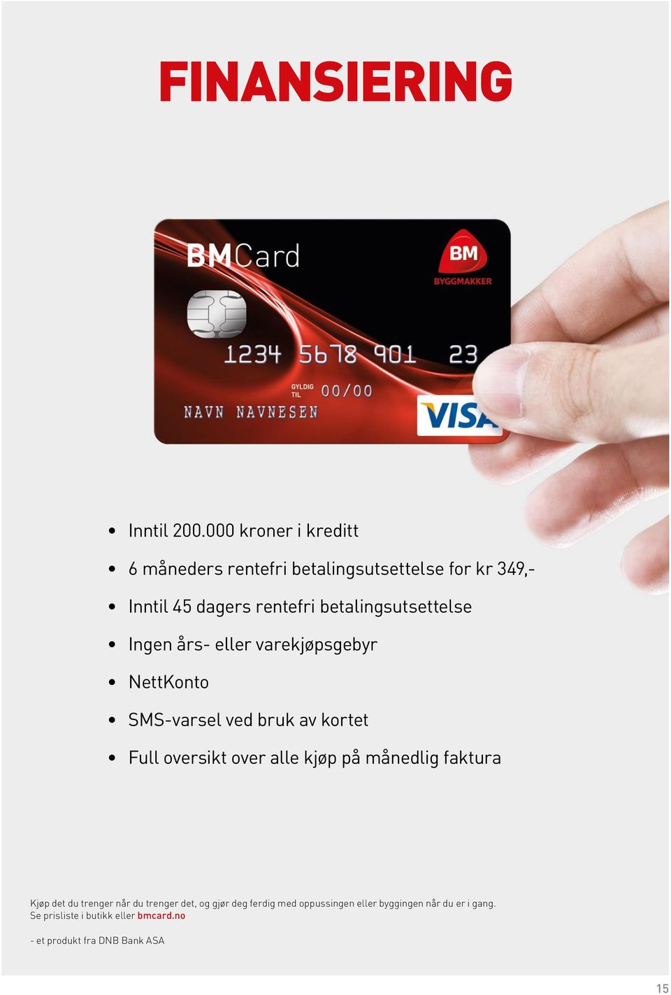 betalingsutsettelse Ingen års- eller varekjøpsgebyr NettKonto SMS-varsel ved bruk av kortet Full oversikt