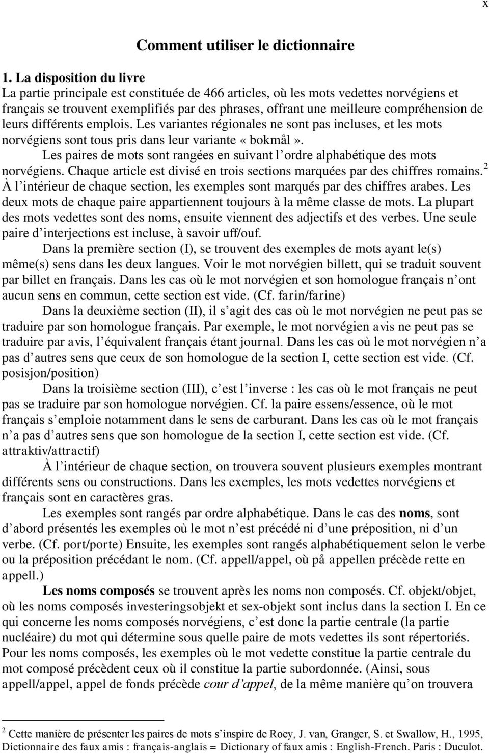 de leurs différents emplois. Les variantes régionales ne sont pas incluses, et les mots norvégiens sont tous pris dans leur variante «bokmål».