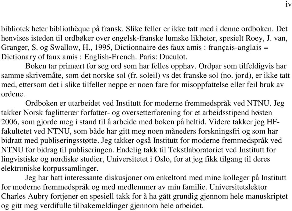 Ordpar som tilfeldigvis har samme skrivemåte, som det norske sol (fr. soleil) vs det franske sol (no.