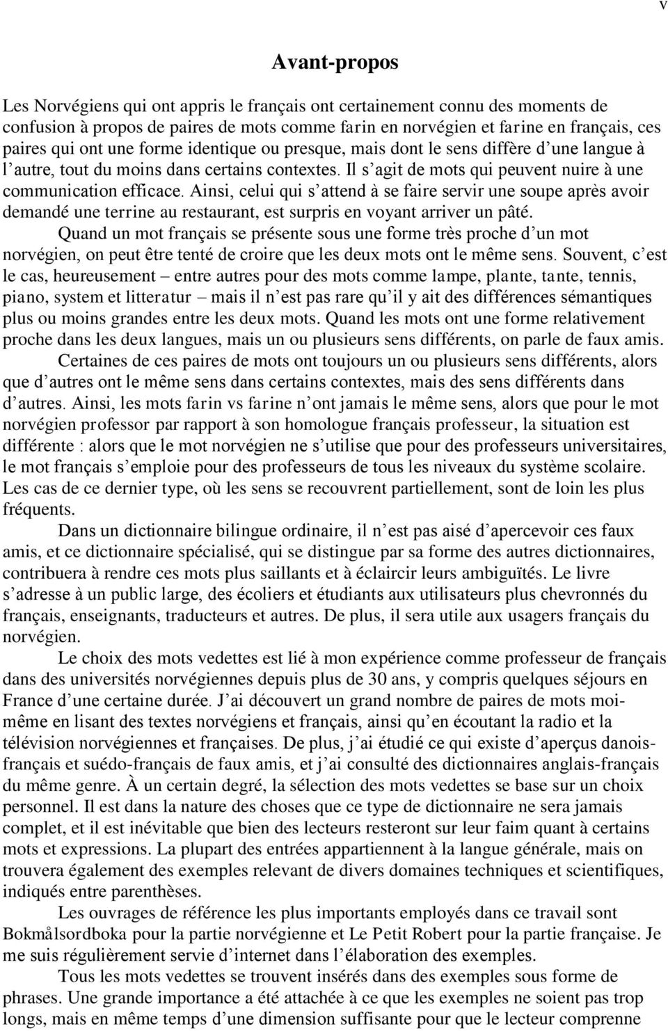 Ainsi, celui qui s attend à se faire servir une soupe après avoir demandé une terrine au restaurant, est surpris en voyant arriver un pâté.