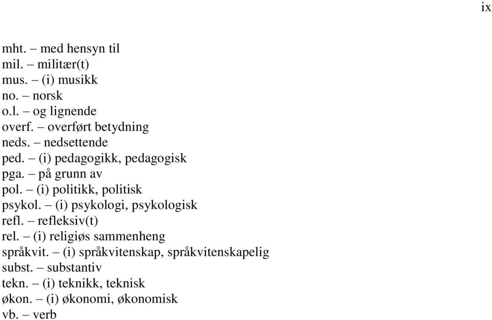 (i) politikk, politisk psykol. (i) psykologi, psykologisk refl. refleksiv(t) rel.