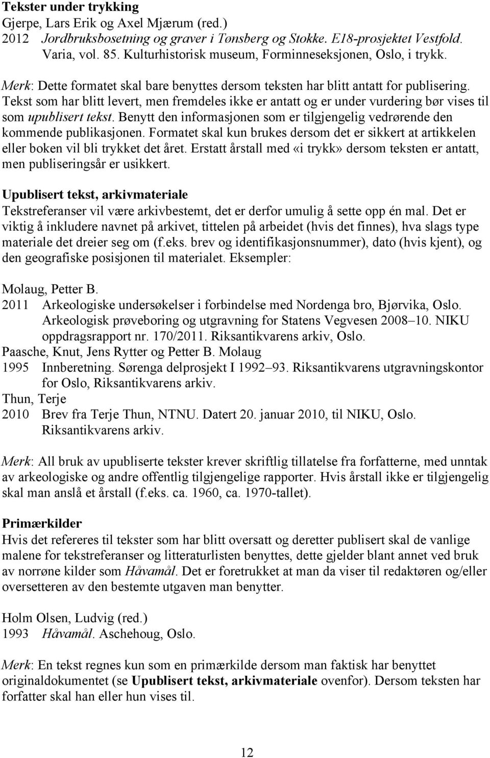 Tekst som har blitt levert, men fremdeles ikke er antatt og er under vurdering bør vises til som upublisert tekst. Benytt den informasjonen som er tilgjengelig vedrørende den kommende publikasjonen.