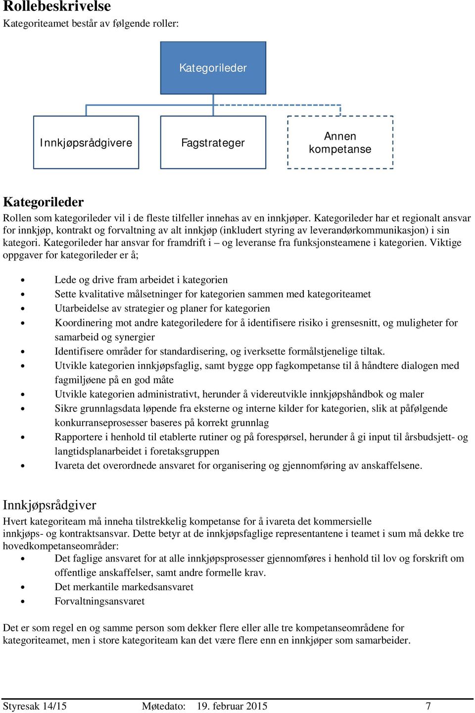 Kategorileder har ansvar for framdrift i og leveranse fra funksjonsteamene i kategorien.