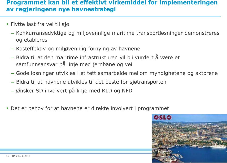 infrastrukturen vil bli vurdert å være et samfunnsansvar på linje med jernbane og vei Gode løsninger utvikles i et tett samarbeide mellom myndighetene og