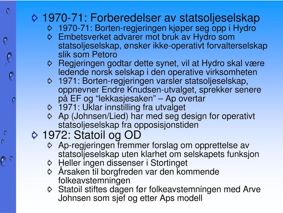 Knudsen-utvalget, sprekker senere på EF og lekkasjesaken Ap overtar 1971: Uklar innstilling fra utvalget Ap (Johnsen/Lied) har med seg design for operativt statsoljeselskap fra opposisjonstiden 1972: