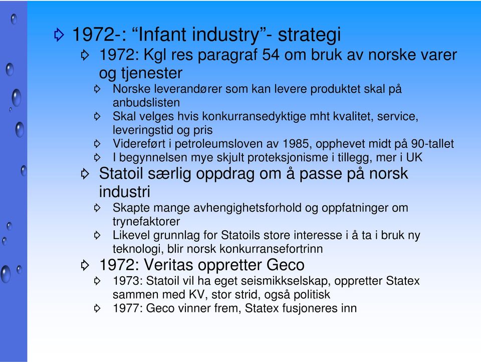 Statoil særlig oppdrag om å passe på norsk industri Skapte mange avhengighetsforhold og oppfatninger om trynefaktorer Likevel grunnlag for Statoils store interesse i å ta i bruk ny teknologi,
