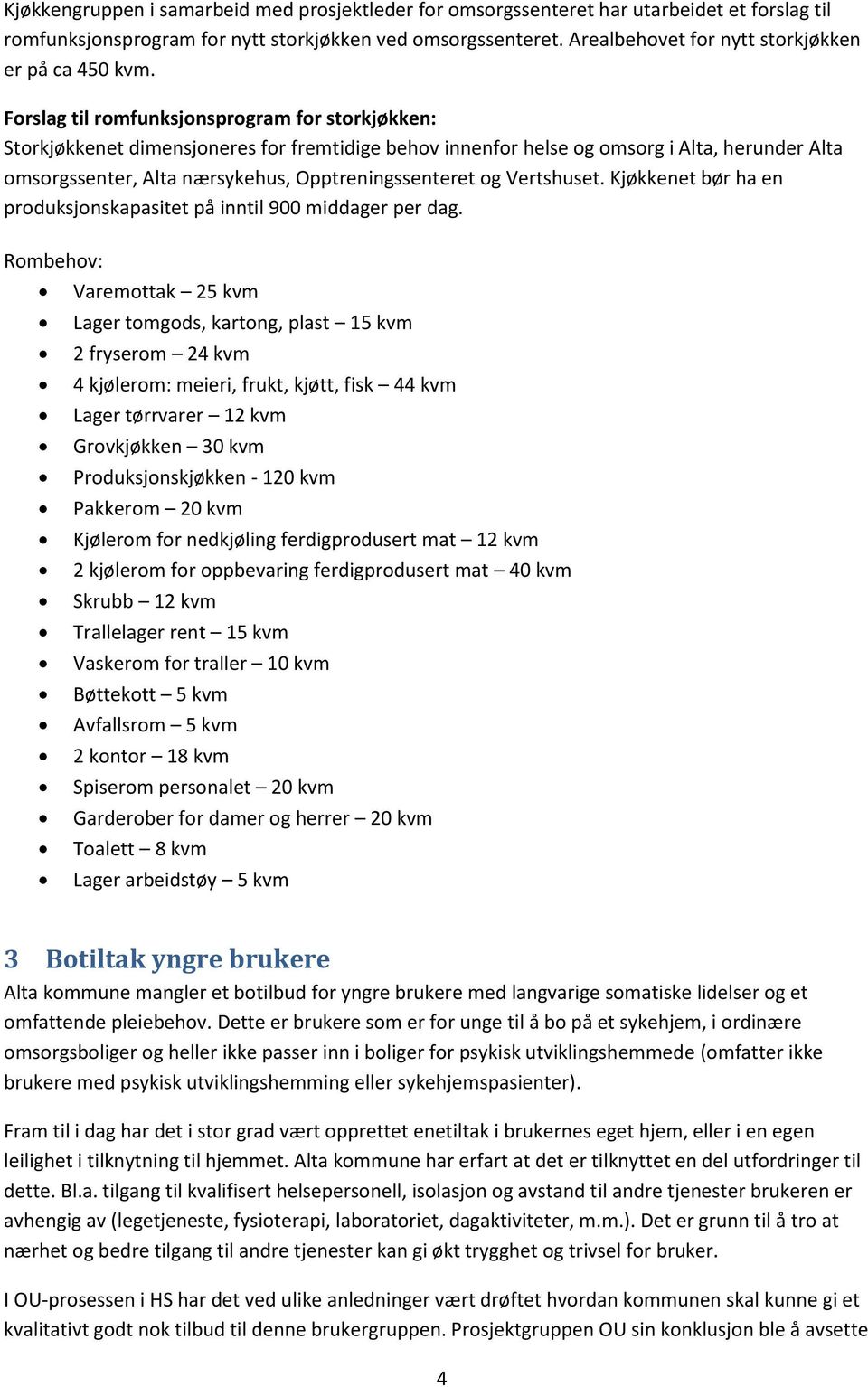 Forslag til romfunksjonsprogram for storkjøkken: Storkjøkkenet dimensjoneres for fremtidige behov innenfor helse og omsorg i Alta, herunder Alta omsorgssenter, Alta nærsykehus, Opptreningssenteret og