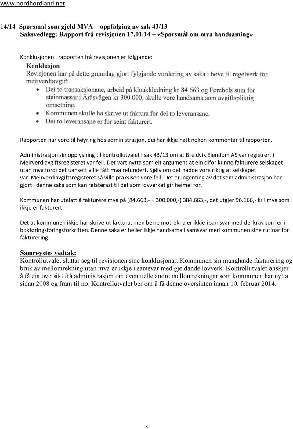 Administrasjon sin opplysning til kontrollutvalet i sak 43/13 om at Breidvik Eiendom AS var registrert i Meirverdiavgiftsregisteret var feil.