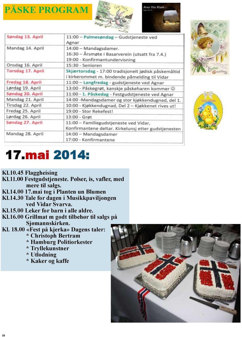 Kl.15.00 Leker for barn i alle aldre. Kl.16.00 Grillmat m godt tilbehør til salgs på Sjømannskirken. Kl. 18.