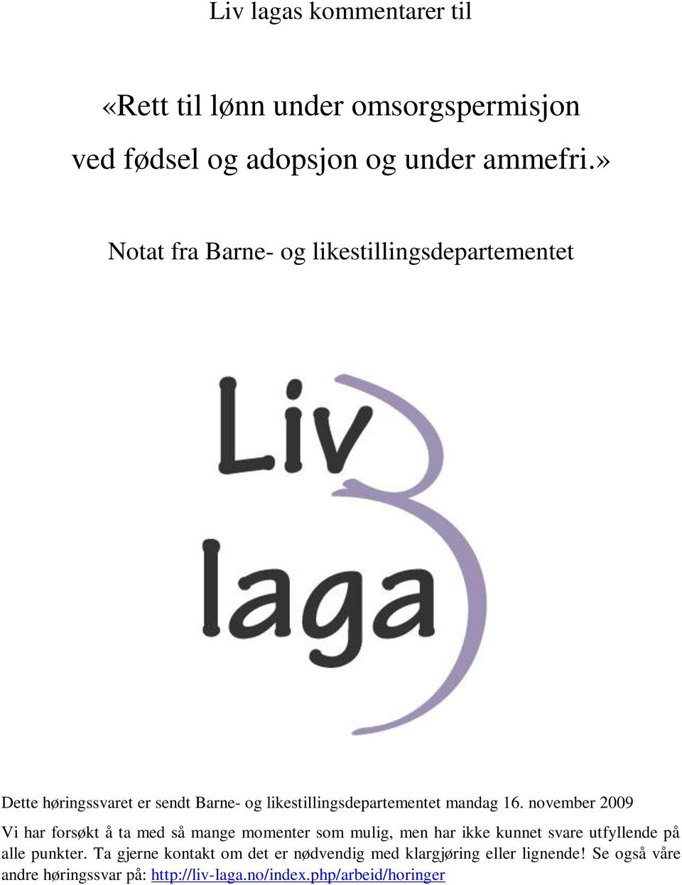 november 2009 Vi har forsøkt å ta med så mange momenter som mulig, men har ikke kunnet svare utfyllende på alle punkter.