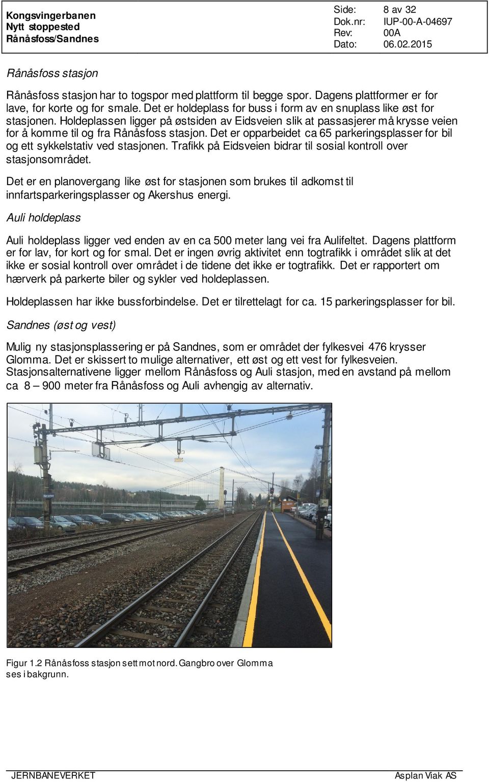 Det er opparbeidet ca 65 parkeringsplasser for bil og ett sykkelstativ ved stasjonen. Trafikk på Eidsveien bidrar til sosial kontroll over stasjonsområdet.