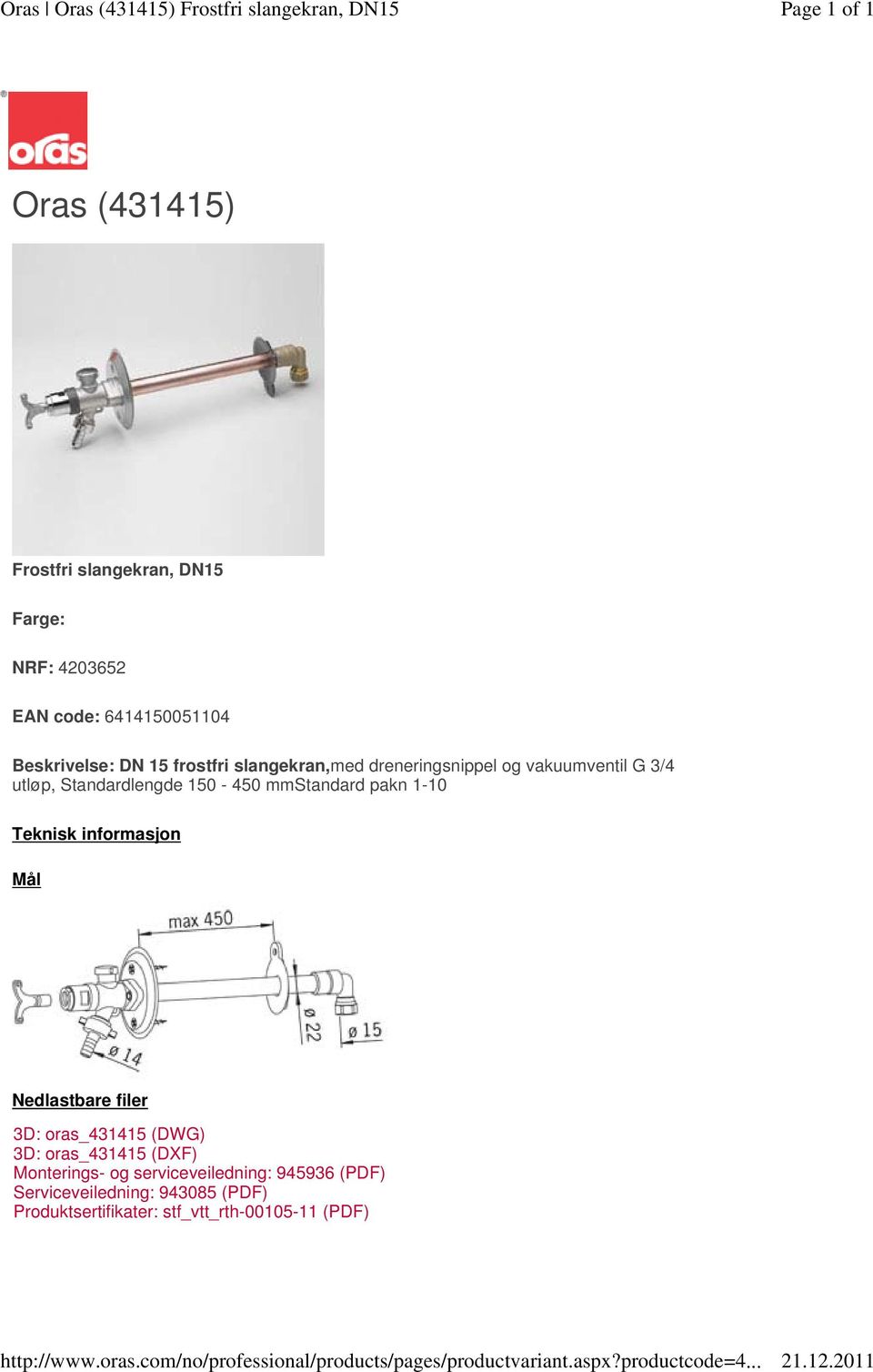 dreneringsnippel og vakuumventil G 3/4 utløp, Standardlengde 150-450 mmstandard pakn 1-10 Teknisk informasjon Mål Nedlastbare filer 3D: