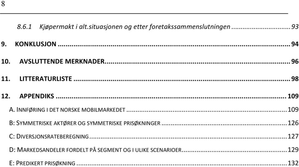 INNFØRING I DET NORSKE MOBILMARKEDET... 109 B: SYMMETRISKE AKTØRER OG SYMMETRISKE PRISØKNINGER.