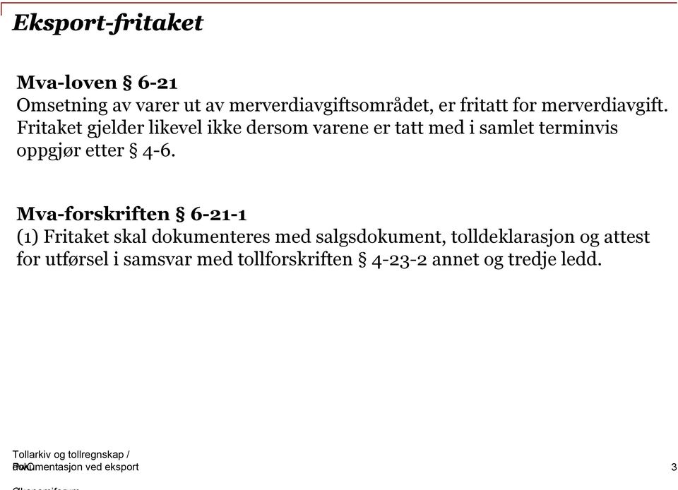 Mva-forskriften 6-21-1 (1) Fritaket skal dokumenteres med salgsdokument, tolldeklarasjon og