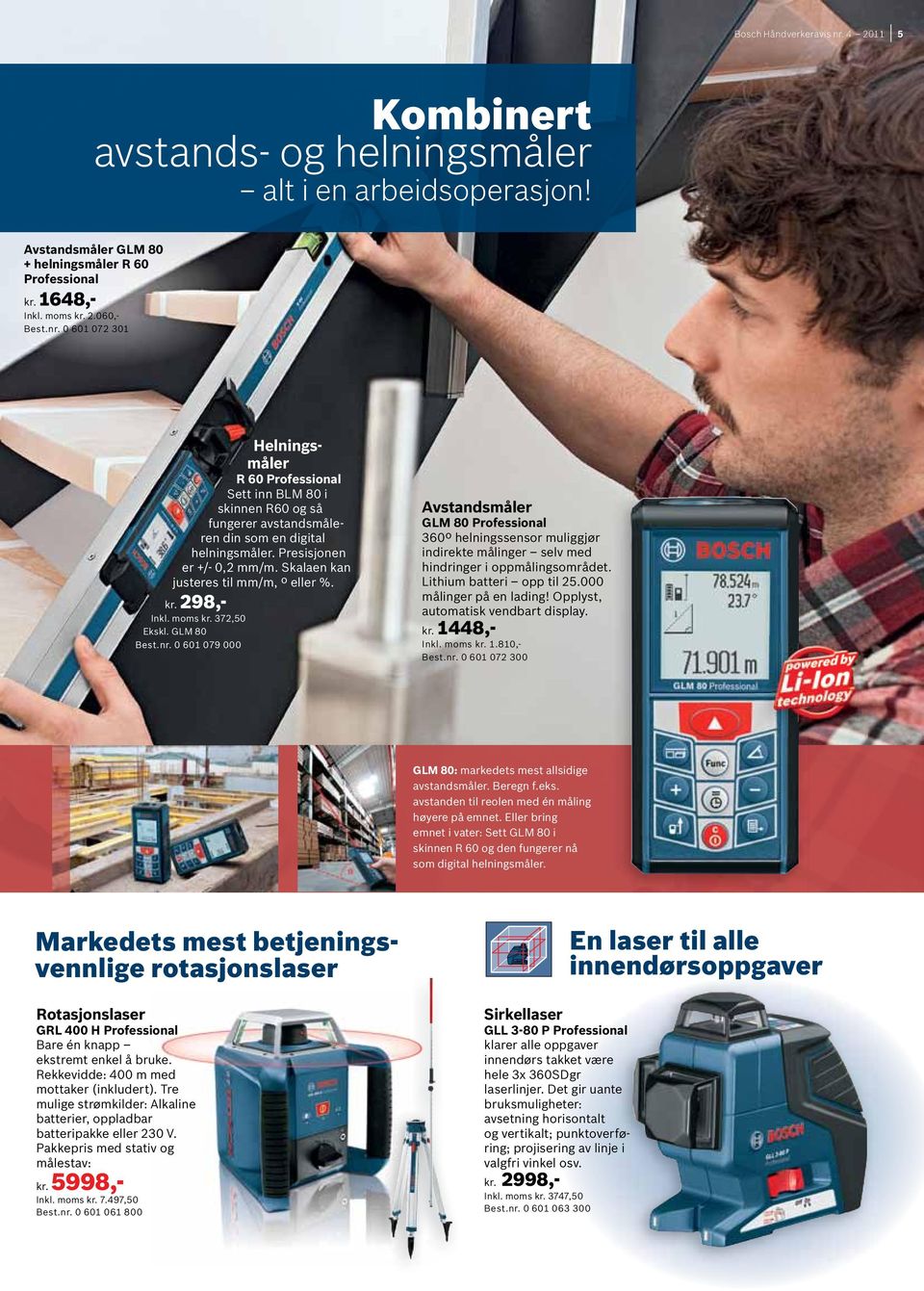 0 601 079 000 Avstandsmåler GLM 80 360º helningssensor muliggjør indirekte målinger selv med hindringer i oppmålingsområdet. Lithium batteri opp til 25.000 målinger på en lading!