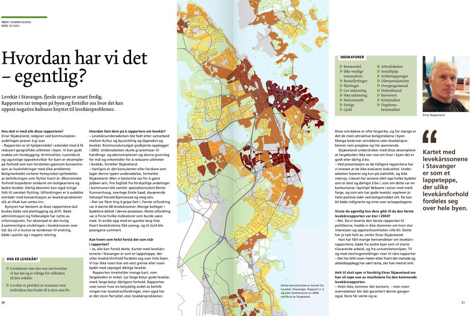 Rapporten tar tempen på byen og forteller oss hvor det kan oppstå negative kulturer knyttet til levekårsproblemer.