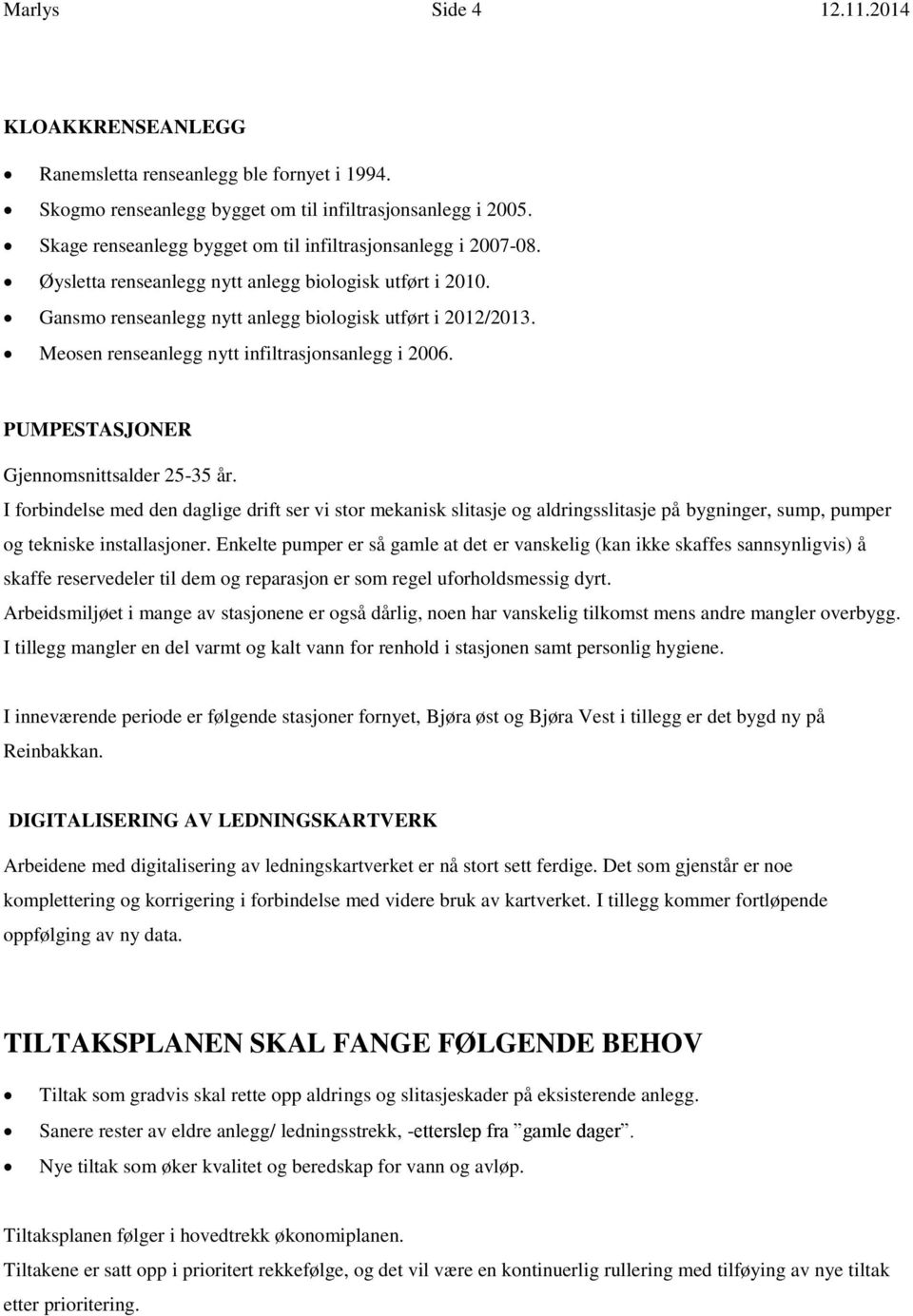 Meosen renseanlegg nytt infiltrasjonsanlegg i 2006. PUMPESTASJONER Gjennomsnittsalder 25-35 år.