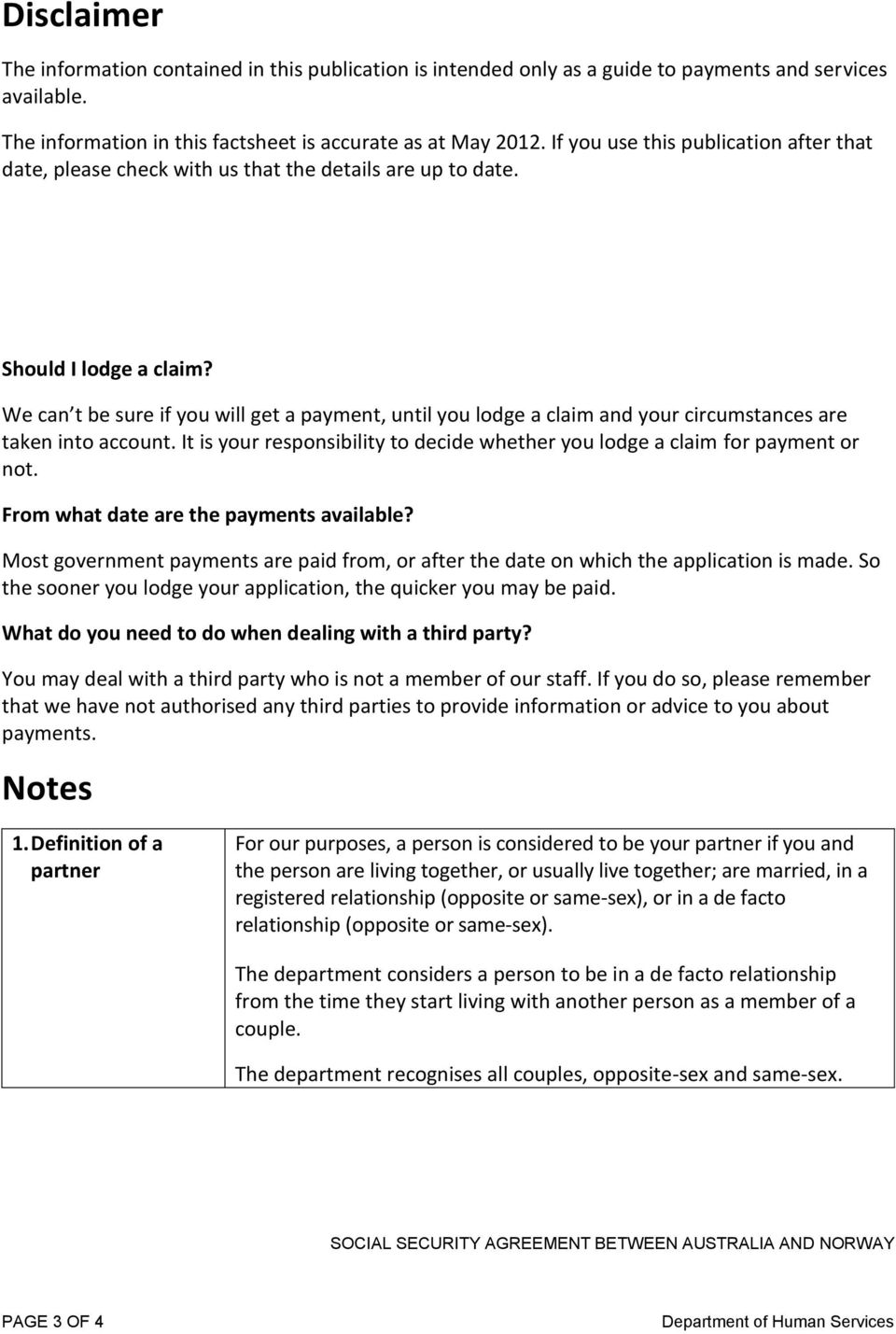 We can t be sure if you will get a payment, until you lodge a claim and your circumstances are taken into account. It is your responsibility to decide whether you lodge a claim for payment or not.