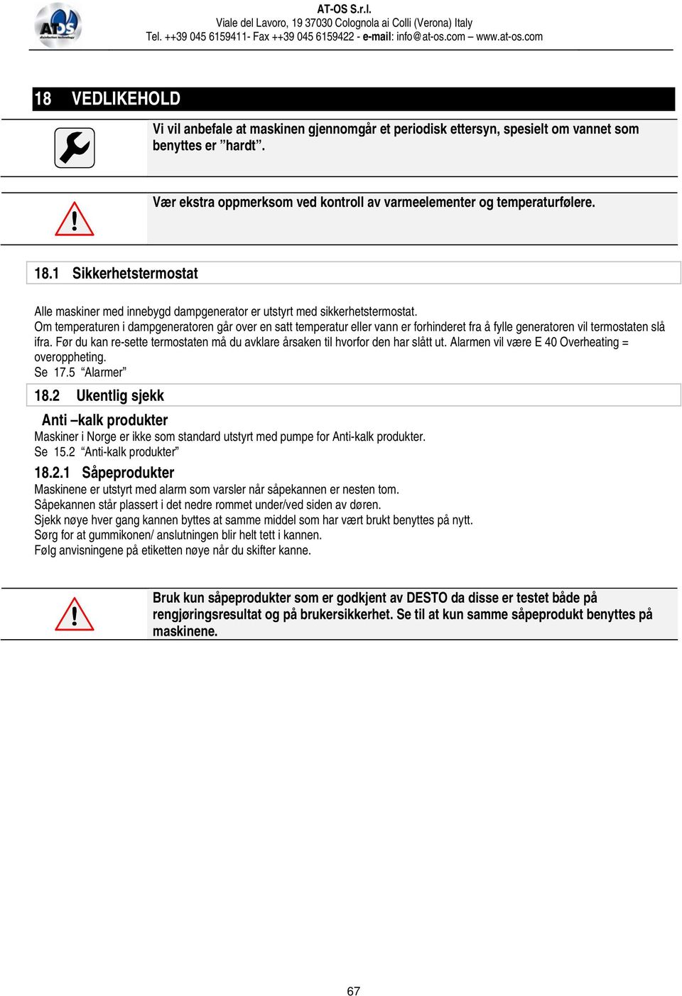 Om temperaturen i dampgeneratoren går over en satt temperatur eller vann er forhinderet fra å fylle generatoren vil termostaten slå ifra.