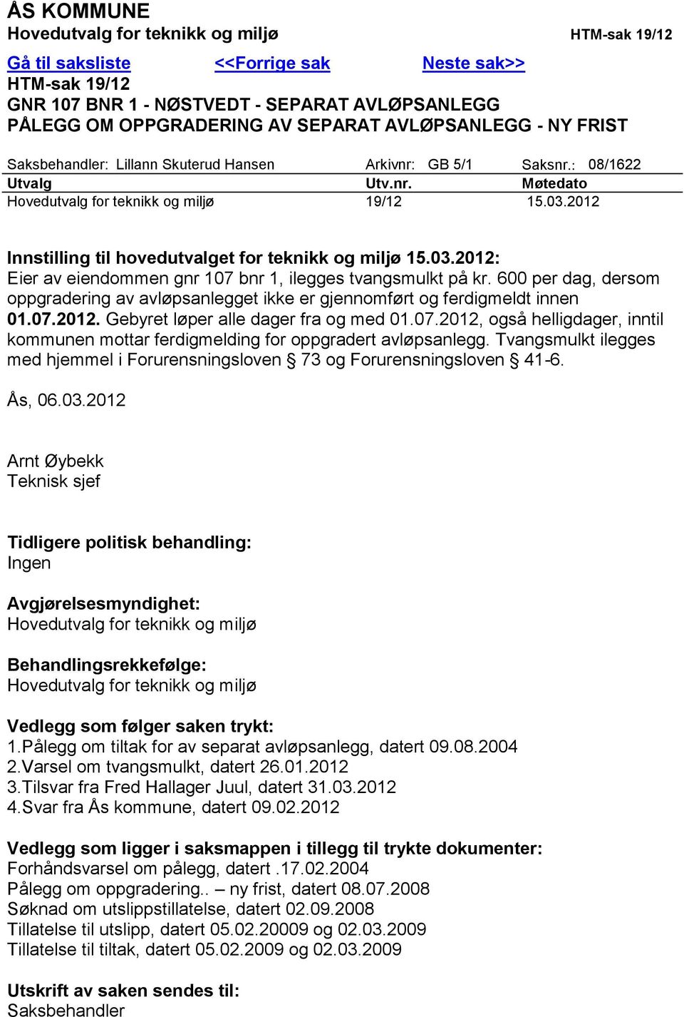 2012 Innstilling til hovedutvalget for teknikk og miljø 15.03.2012: Eier av eiendommen gnr 107 bnr 1, ilegges tvangsmulkt på kr.