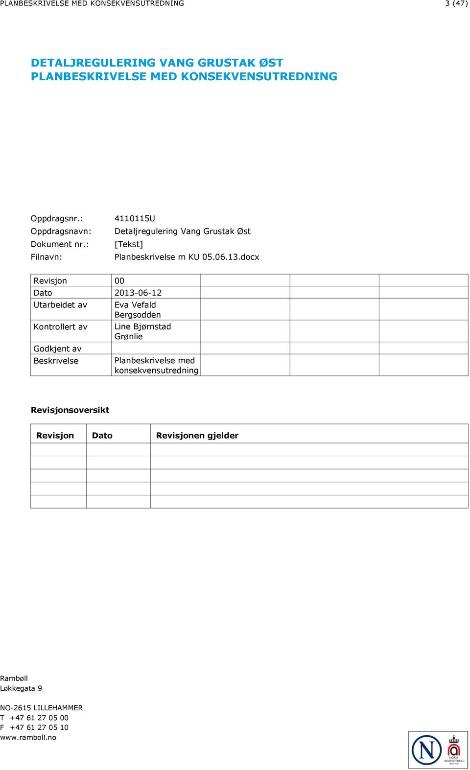 docx Revisjon 00 Dato 2013-06-12 Utarbeidet av Kontrollert av Godkjent av Beskrivelse Eva Vefald Bergsodden Line Bjørnstad Grønlie
