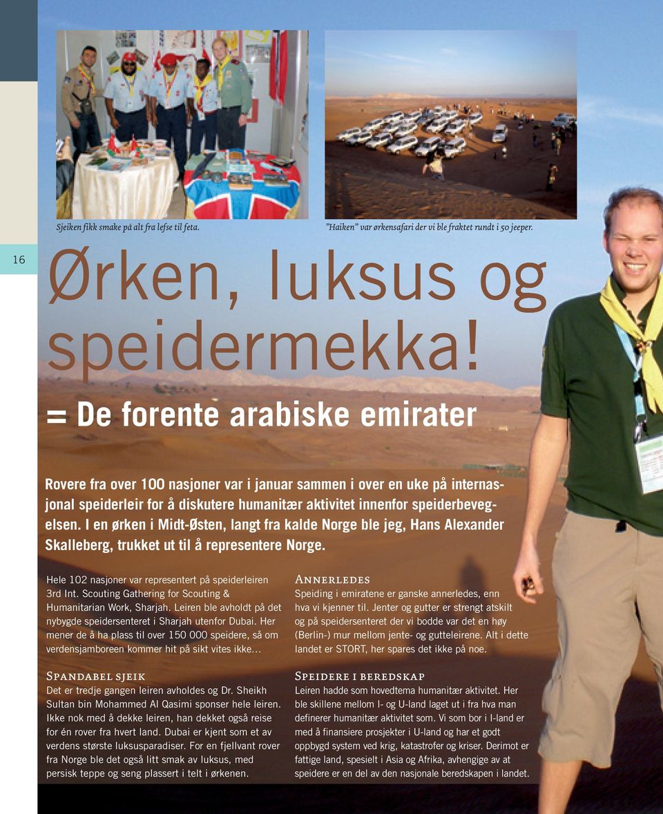 I en ørken i Midt-Østen, langt fra kalde Norge ble jeg, Hans Alexander er Skalleberg, trukket ut til å representere Norge. Hele 102 nasjoner var representert på speiderleiren 3rd Int.