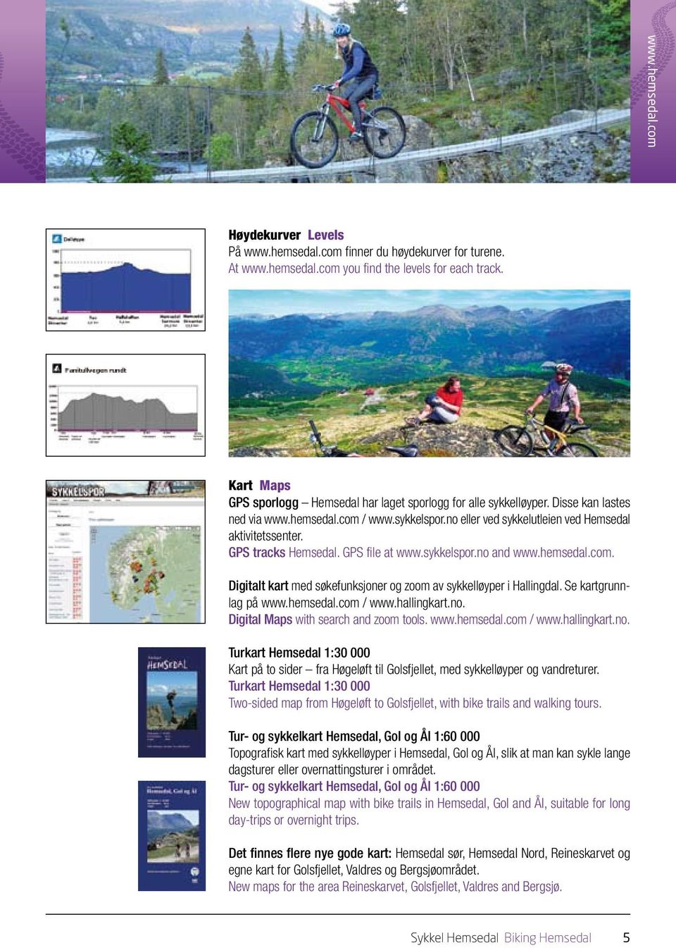 GPS tracks Hemsedal. GPS file at www.sykkelspor.no and www.hemsedal.com. Digitalt kart med søkefunksjoner og zoom av sykkelløyper i Hallingdal. Se kartgrunnlag på www.hemsedal.com / www.hallingkart.