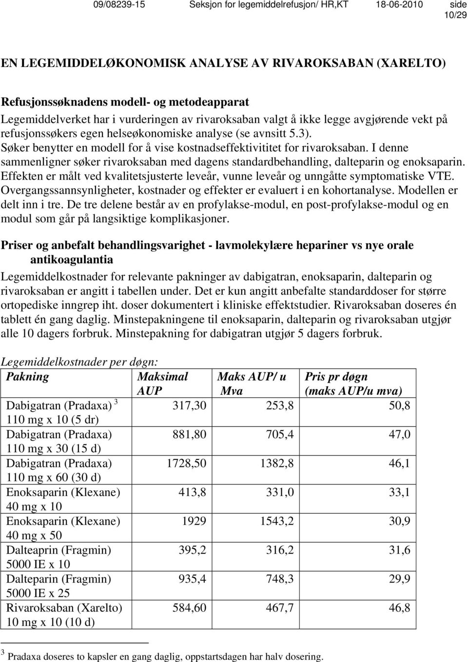 I denne sammenligner søker rivaroksaban med dagens standardbehandling, dalteparin og enoksaparin. Effekten er målt ved kvalitetsjusterte leveår, vunne leveår og unngåtte symptomatiske VTE.