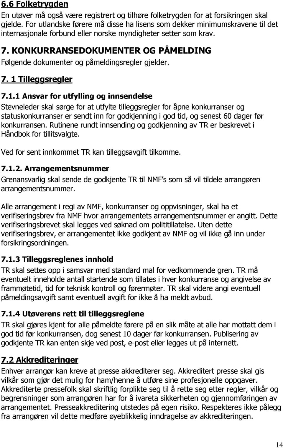 KONKURRANSEDOKUMENTER OG PÅMELDING Følgende dokumenter og påmeldingsregler gjelder. 7. 1 