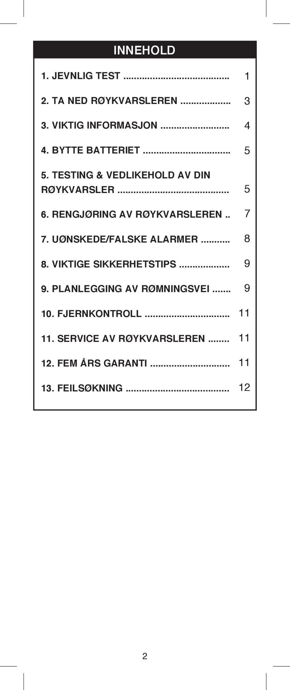 UØNSKEDE/FALSKE ALARMER... 8. VIKTIGE SIKKERHETSTIPS... 9. PLANLEGGING AV RØMNINGSVEI... 10.