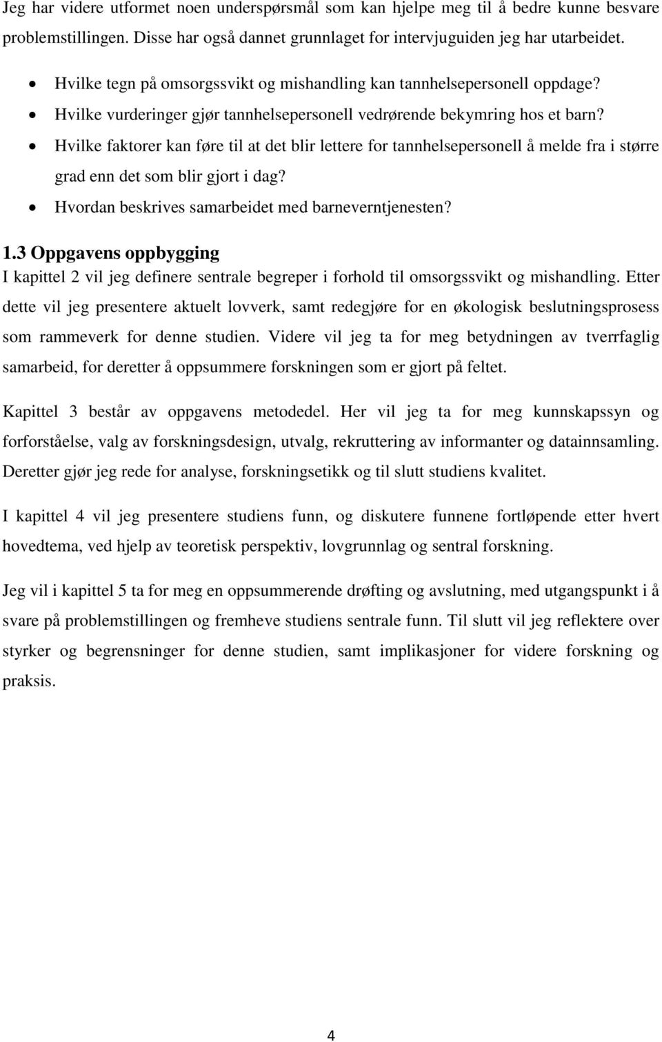 Hvilke faktorer kan føre til at det blir lettere for tannhelsepersonell å melde fra i større grad enn det som blir gjort i dag? Hvordan beskrives samarbeidet med barneverntjenesten? 1.