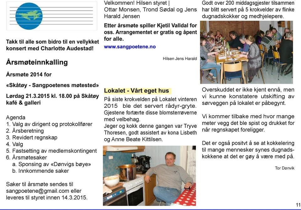 no Årsmøteinnkalling Hilsen Jens Harald Årsmøte 201 4 for «Skåtøy - Sangpoetenes møtested» Lokalet - Vårt eget hus Lørdag 21.3.201 5 kl. 1 8.