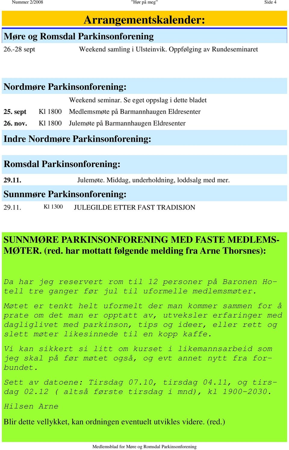 Kl 1800 Julemøte på Barmannhaugen Eldresenter Indre Nordmøre Parkinsonforening: Romsdal Parkinsonforening: 29.11.