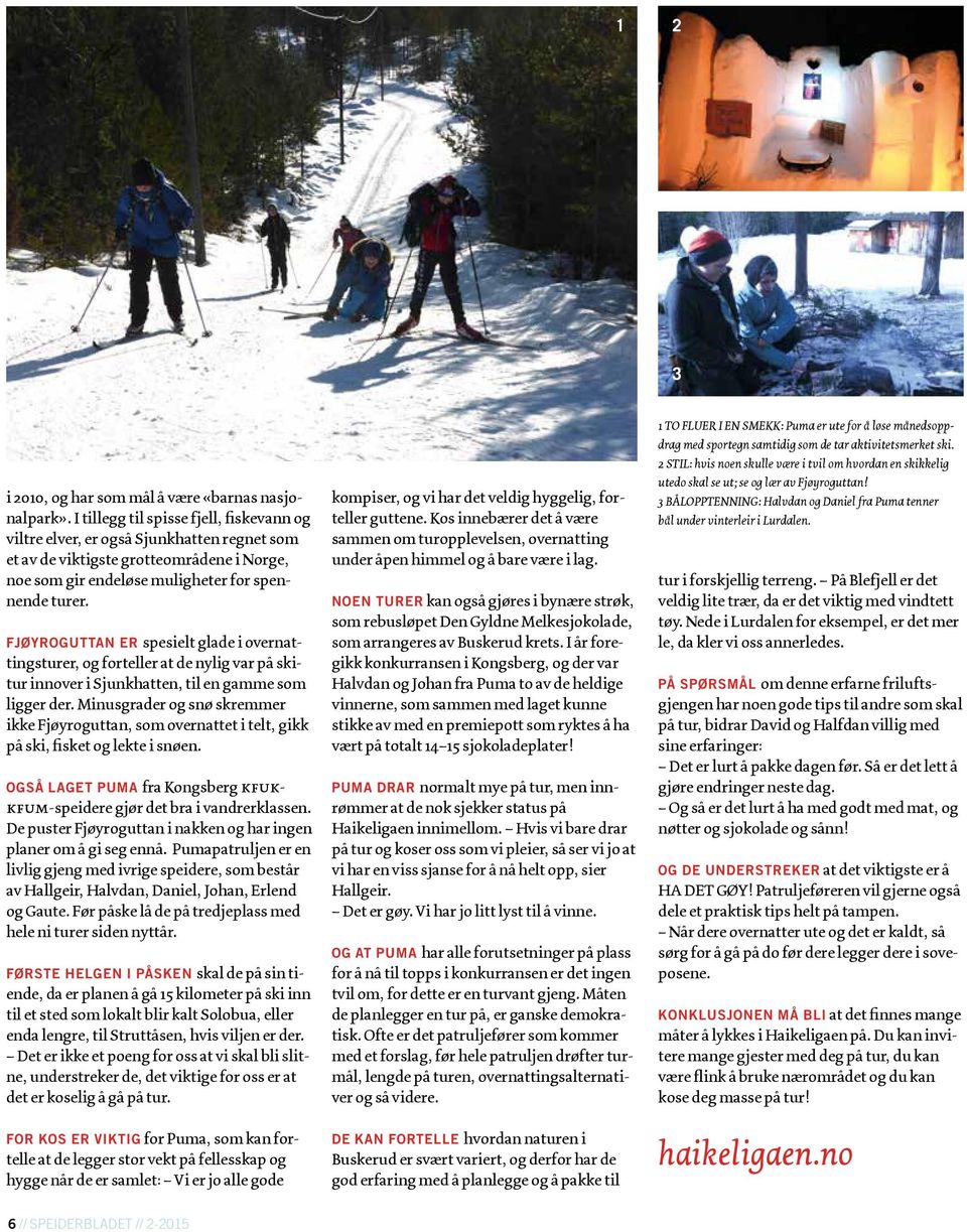 FJØYROGUTTAN ER spesielt glade i overnattingsturer, og forteller at de nylig var på skitur innover i Sjunkhatten, til en gamme som ligger der.