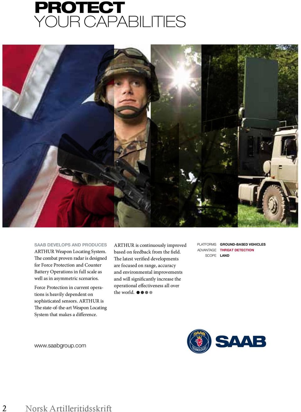 Force Protection in current operations is heavily dependent on sophisticated sensors. ARTHUR is The state-of-the-art Weapon Locating System that makes a difference.