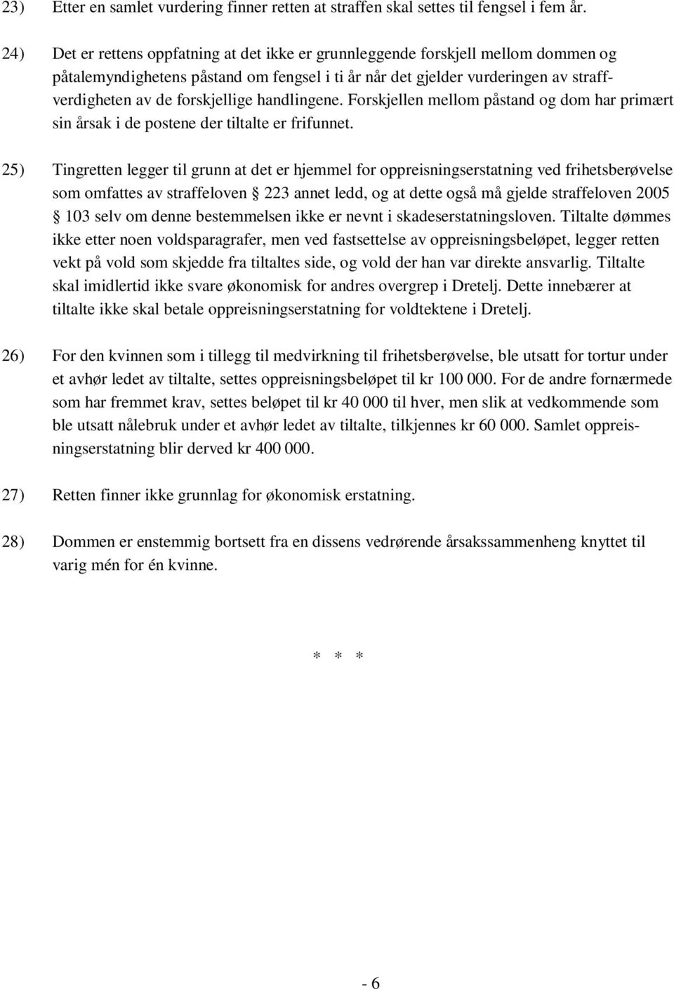 handlingene. Forskjellen mellom påstand og dom har primært sin årsak i de postene der tiltalte er frifunnet.