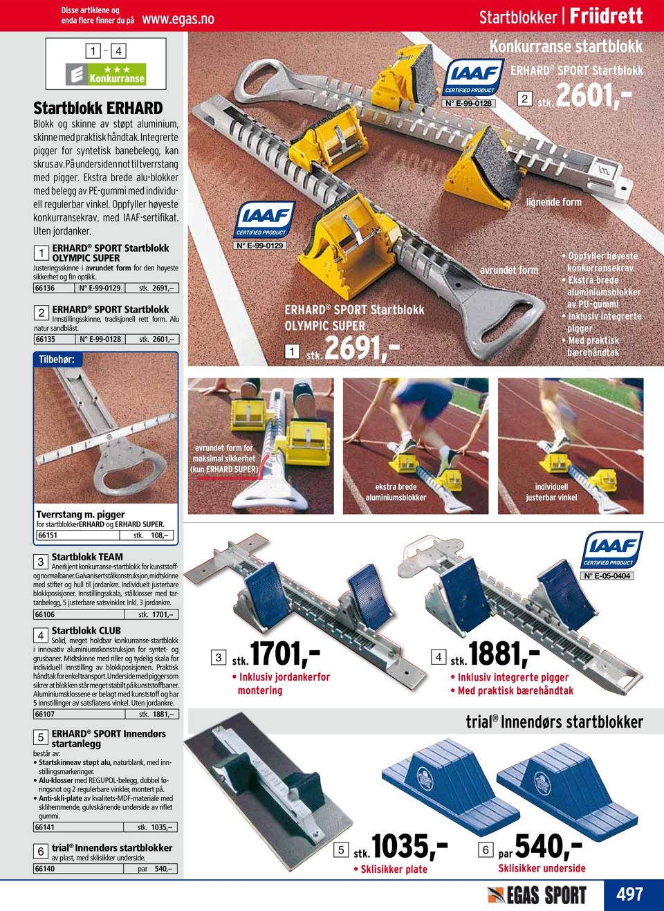 ERHARD SPORT Startblokk OLYMPIC SUPER Justeringsskinne i avrundet form for den høyeste sikkerhet og fin optikk. N E-99-09 stk. 9, ERHARD SPORT Startblokk Innstillingsskinne, tradisjonell rett form.