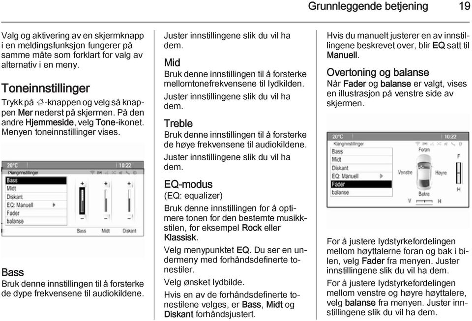 Bass Bruk denne innstillingen til å forsterke de dype frekvensene til audiokildene. Juster innstillingene slik du vil ha dem.