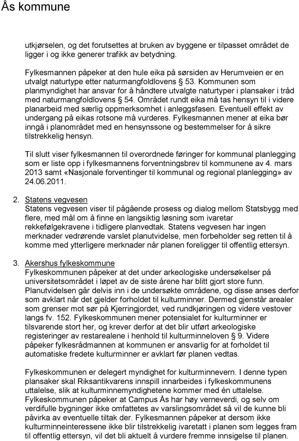 Kommunen som planmyndighet har ansvar for å håndtere utvalgte naturtyper i plansaker i tråd med naturmangfoldlovens 54.