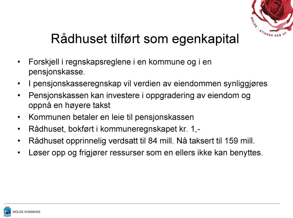 eiendom og oppnå en høyere takst Kommunen betaler en leie til pensjonskassen Rådhuset, bokført i kommuneregnskapet