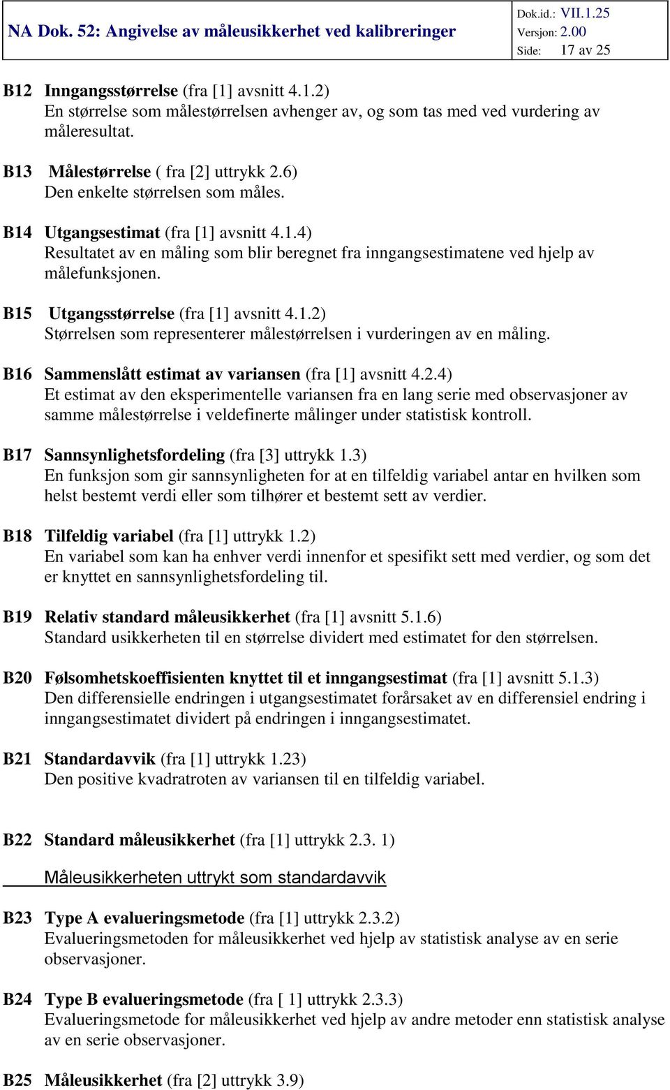 .4) Resultatet av en målng som blr beregnet fra nngangsestmatene ved hjelp av målefunksjonen. B5 Utgangsstørrelse (fra [] avsntt 4..) Størrelsen som representerer målestørrelsen vurderngen av en målng.