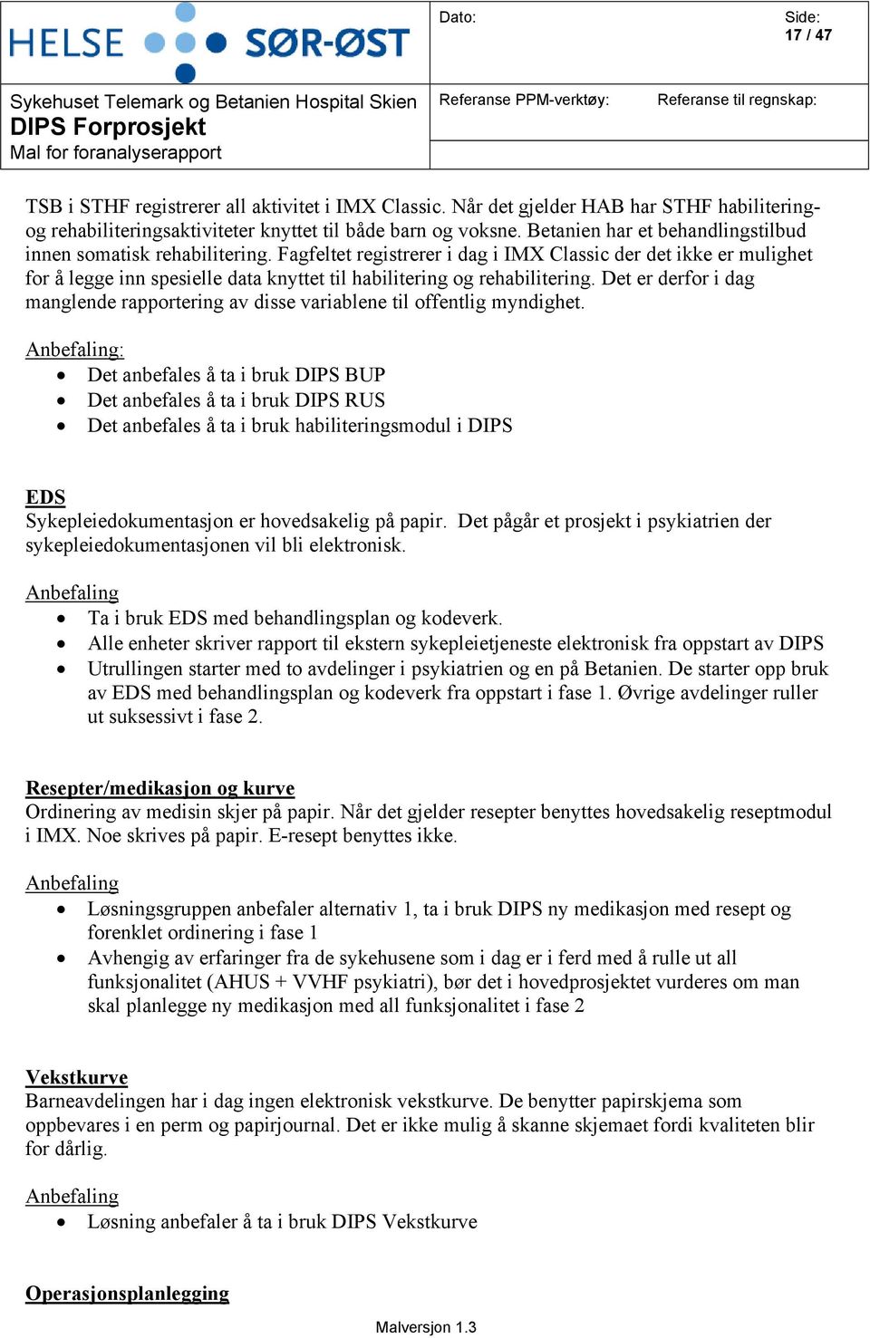 Fagfeltet registrerer i dag i IMX Classic der det ikke er mulighet for å legge inn spesielle data knyttet til habilitering og rehabilitering.