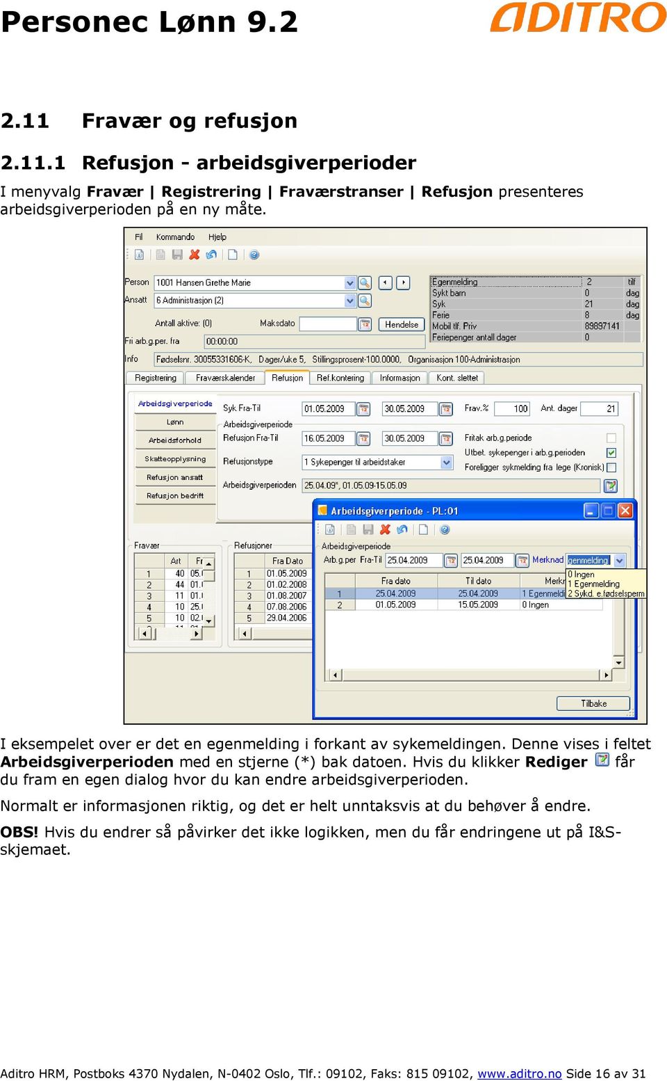 Hvis du klikker Rediger får du fram en egen dialog hvor du kan endre arbeidsgiverperioden.