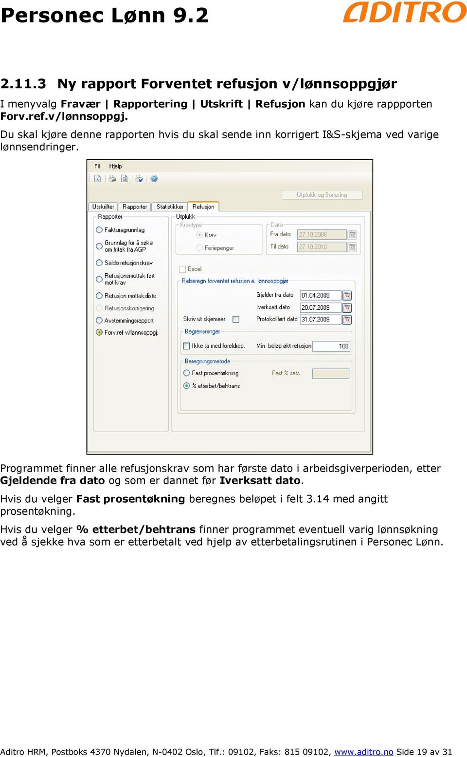 Hvis du velger Fast prosentøkning beregnes beløpet i felt 3.14 med angitt prosentøkning.